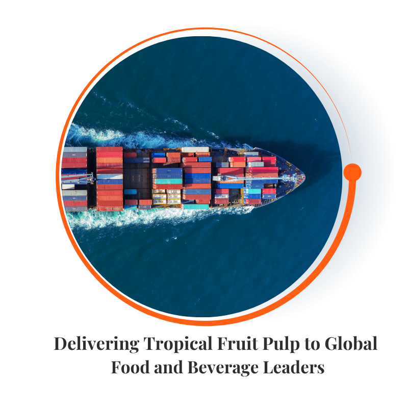 Delivering Tropical Fruit Pulp to Global Food and Beverage Leaders